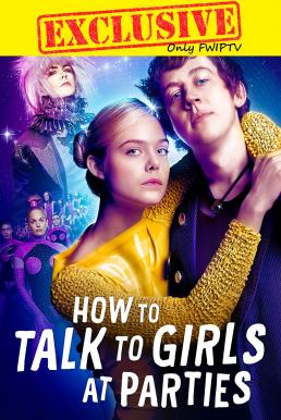 How to Talk to Girls at Parties (2017) รักพังก์หลุดโลก ดูหนังออนไลน์ HD