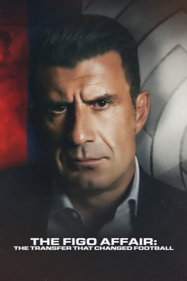 The Figo Affair The Transfer that Changed Football (2022) หลุยส์ ฟีโก้ การย้ายทีมครั้งประวัติศาสตร์ ดูหนังออนไลน์ HD