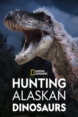 Hunting Alaskan Dinosaur’s (2022) ดูหนังออนไลน์ HD